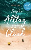 Tausche Alltag gegen Glück (eBook, ePUB)