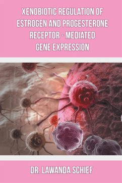 Xenobiotic Regulation of Estrogen and Progesterone Receptor - Mediated Gene Expression - Schief, Lawanda