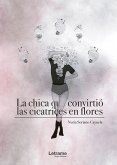 La chica que convirtió las cicatrices en flores (eBook, ePUB)