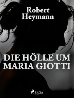 Die Hölle um Maria Giotti (eBook, ePUB) - Heymann, Robert