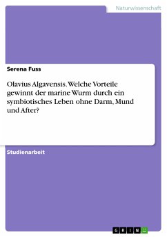 Olavius Algavensis. Welche Vorteile gewinnt der marine Wurm durch ein symbiotisches Leben ohne Darm, Mund und After? (eBook, PDF)