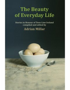 The Beauty of Everyday Life: Stories In Honour of Teenline Ireland (eBook, ePUB) - Millar, Adrian