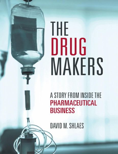 The Drug Makers: A Story from Inside the Pharmaceutical Business (eBook, ePUB) The Drug Makers: A Story from Inside the Pharmaceutical Business (eBook, ePUB)