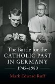 Battle for the Catholic Past in Germany, 1945-1980 (eBook, PDF)