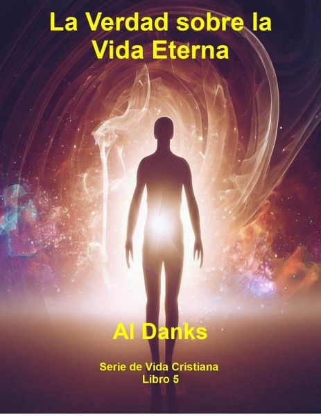 La Verdad sobre la Vida Eterna (Serie de Vida Cristiana, #5) (eBook, ePUB)
