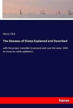 The Diseases of Sheep Explained and Described - Clok, Henry