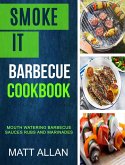Smoke it: Barbecue Cookbook: Mouth Watering Barbecue Sauces Rubs And Marinades (eBook, ePUB)
