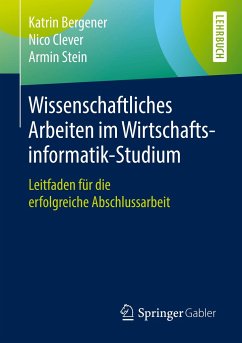 Wissenschaftliches Arbeiten im Wirtschaftsinformatik-Studium - Bergener, Katrin;Clever, Nico;Stein, Armin