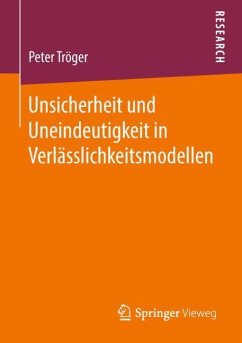 Unsicherheit und Uneindeutigkeit in Verlässlichkeitsmodellen - Tröger, Peter