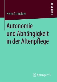 Autonomie und Abhängigkeit in der Altenpflege - Schneider, Helen