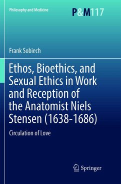 Ethos, Bioethics, and Sexual Ethics in Work and Reception of the Anatomist Niels Stensen (1638-1686) - Sobiech, Frank