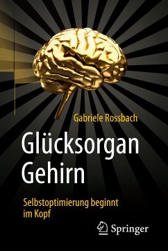 Glücksorgan Gehirn - Roßbach, Gabriele