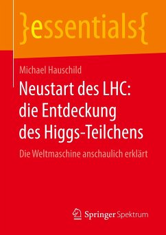 Neustart des LHC: die Entdeckung des Higgs-Teilchens - Hauschild, Michael