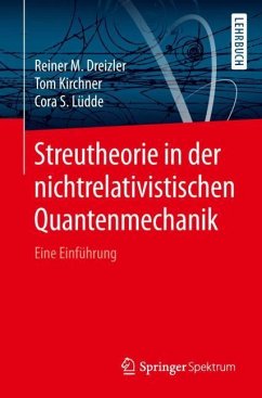 Streutheorie in der nichtrelativistischen Quantenmechanik - Dreizler, Reiner M.;Kirchner, Tom;Lüdde, Cora S.