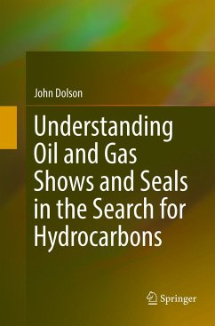 Understanding Oil and Gas Shows and Seals in the Search for Hydrocarbons - Dolson, John