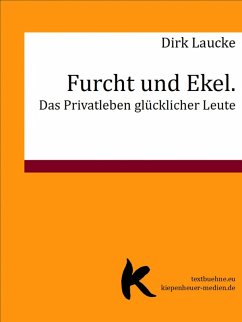 Furcht und Ekel. Das Privatleben glücklicher Leute (eBook, ePUB) - Laucke, Dirk