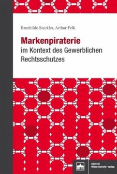 Markenpiraterie im Kontext des Gewerblichen Rechtsschutzes - Steckler, Brunhilde;Felk, Arthur