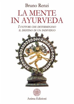 La mente in ayurveda. I fattori che determinano il destino di un individuo - Renzi, Bruno