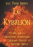 LE KYBALION : Etude sur la philosophie hermétique de l'ancienne Egypte et de l'ancienne Grèce