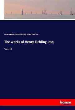 The works of Henry Fielding, esq - Fielding, Henry; Murphy, Arthur; Browne, James P