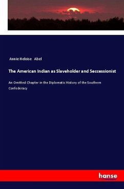 The American Indian as Slaveholder and Seccessionist - Abel, Annie Heloise