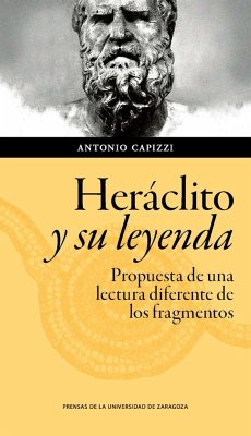Heráclito y su leyenda : propuesta de una lectura diferente de los fragmentos - Capizzi, Antonio