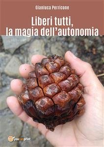 Liberi tutti, la magia dell'autonomia (eBook, ePUB) - Perricone, Gianluca