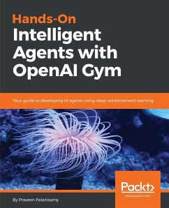 Hands-On Intelligent Agents with OpenAI Gym - Palanisamy, Praveen