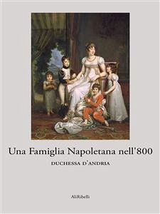 Una Famiglia Napoletana nell'800 (eBook, ePUB) - D'Andria, Duchessa