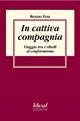In cattiva compagnia. Viaggio tra i ribelli al conformismo In cattiva compagnia. Viaggio tra i ribelli al conformismo