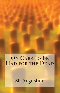 On Care to Be Had for the Dead - Augustine, St.