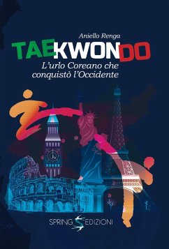 Taekwondo. L'urlo coreano che conquistò l'Occidente - Renga, Aniello