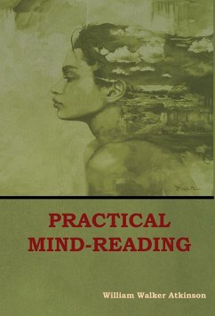 Practical Mind-Reading - Atkinson, William Walker