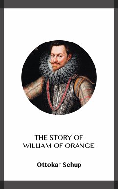 The Story of William of Orange (eBook, ePUB) - Schup, Ottokar