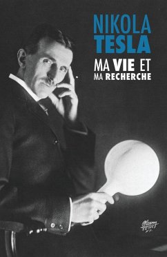 Ma Vie et Ma Recherche, l'Autobiographie de Nikola Tesla - Tesla, Nikola