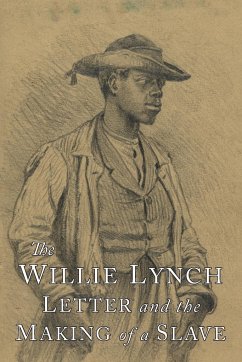 The Willie Lynch Letter and the Making of A Slave
