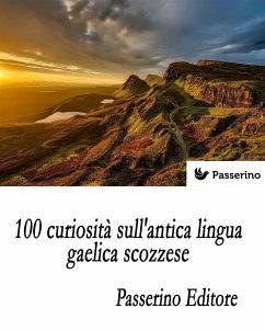100 curiosità sull'antica lingua gaelica scozzese (eBook, ePUB) - Editore, Passerino