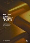 The Case Against 2 Per Cent Inflation (eBook, PDF)