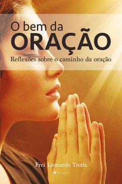 O bem da oração (eBook, ePUB) - Trotta, Frei Leonardo
