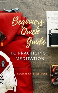 Beginner's Quick Guide to Practicing Meditation (eBook, ePUB) - Sage, Kristal