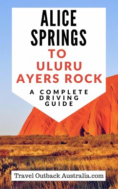 Alice Springs to Uluru/Ayers Rock Driving Guide (eBook, ePUB) - Australia, Travel Outback