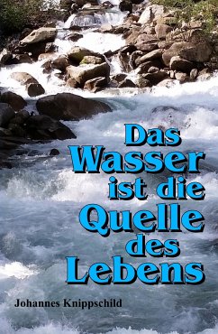 Das Wasser ist die Quelle des Lebens (eBook, ePUB) - Knippschild, Johannes