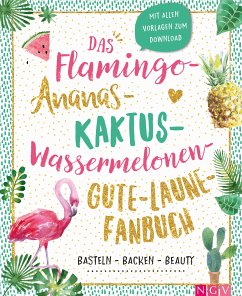 Das Flamingo-Ananas-Kaktus-Wassermelonen-Gute-Laune-Fanbuch (eBook, ePUB)