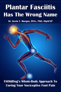 Plantar Fasciitis Has The Wrong Name (eBook, ePUB) - Morgan, Kevin T.