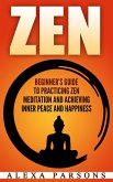 Zen: Beginner's Guide to Practicing Zen Meditation and Achieving Inner Peace and Happiness (eBook, ePUB)