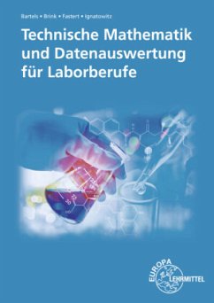 Technische Mathematik und Datenauswertung für Laborberufe - Bartels, Ernst-Friedrich;Fastert, Gerhard;Ignatowitz, Eckhard