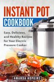 Instant Pot Cookbook: Easy, Delicious, and Healthy Recipes for Your Electric Pressure Cooker (eBook, ePUB)