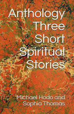 Anthology - Three Short Spiritual Stories (eBook, ePUB) - Hodo, Michael; Thomas, Sophia