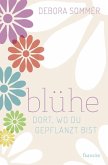 Blühe dort, wo du gepflanzt bist (eBook, ePUB)