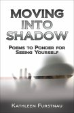 Moving Into Shadow: Poems to Ponder for Seeing Yourself (Moving Into: Poems to Ponder Series, #1) (eBook, ePUB)